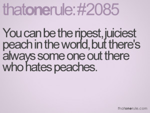 Theres Still Going Be Somebody Who Hates Peaches Inspirational Quote