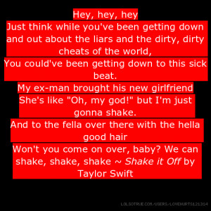 ... over, baby? We can shake, shake, shake ~ Shake it Off by Taylor Swift