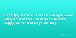 wish I was a kid again…no bills, no worries, no broken hearts, happy ...