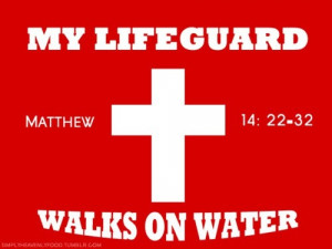 My lifeguard walks on water quotes