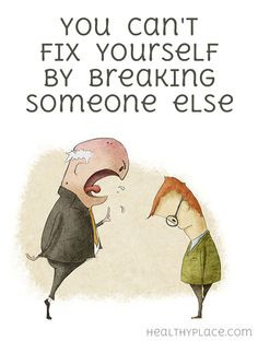 Quote on anxiety: You can't fix yourself by breaking someone else. www ...