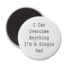 Can Overcome Anything I'm A Single Dad