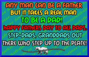 ... man can be a father but it takes a real man to be a dad father quote