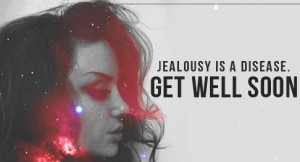 Jealousy Is A Disease Get Well Soon