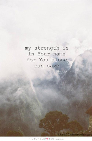 Strength Quotes Faith Quotes You Quotes Name Quotes Save Me Quotes