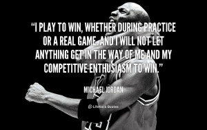 quote-Michael-Jordan-i-play-to-win-whether-during-practice-89700.png
