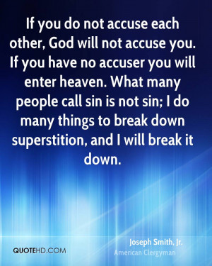 If you do not accuse each other, God will not accuse you. If you have ...