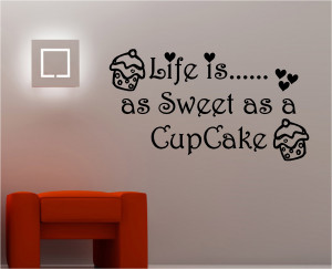 LIFE IS AS SWEET AS A CUPCAKE