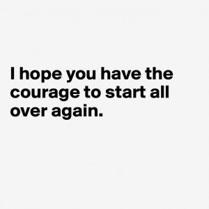 start all over againYears Ago, Inspiration Courage, I M Slowly, Re ...