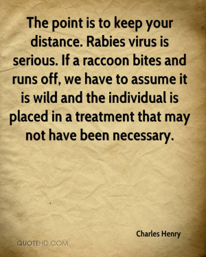 The point is to keep your distance. Rabies virus is serious. If a ...