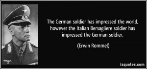 ... Bersagliere soldier has impressed the German soldier. - Erwin Rommel
