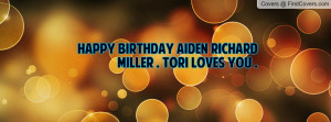 happy birthday aiden richard miller . tori loves you . , Pictures