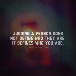Judging a person does not define who they are