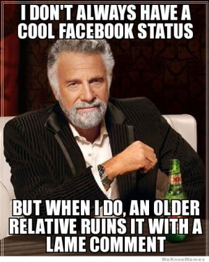 don’t always have a cool facebook status…