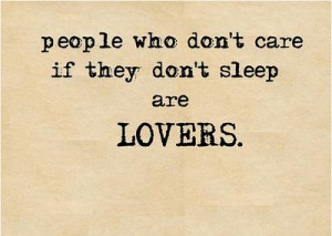 People who don’t care if they don’t sleep are lovers