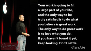Work fills a large part of your life - Steve Jobs