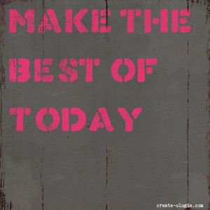 Make the best of today #Quotes
