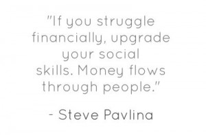 ... upgrade your social skills. Money flows through people.