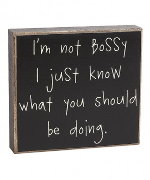 Take a look at this 'I'm Not Bossy' Box Sign on zulily today!