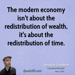 The modern economy isn't about the redistribution of wealth, it's ...