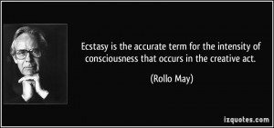 Ecstasy is the accurate term for the intensity of consciousness that ...