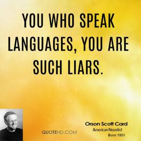 Orson Scott Card You who speak languages you are such liars