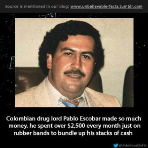 Pablo Escobar. . . Of course I already knew this lol. I've read up on ...