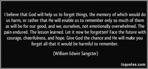 God will help us to forget things, the memory of which would do us ...