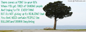 get TIRED of CHASING people, And trying to FIX EVERYTHING BUT its NOT ...