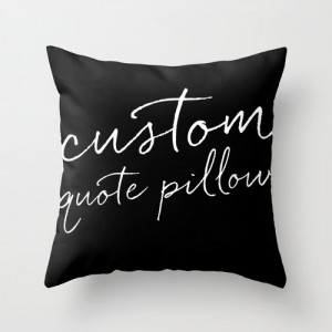 Custom Quote Throw Pillow Cover Customizable Gift Personal Gift Custom ...