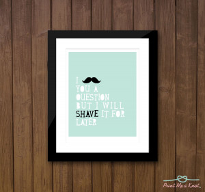 Cute Mustache Sayings 8 x 10 funny mustache quote