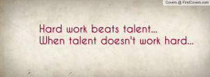 hard work beats talent...when talent doesn't work hard... , Pictures