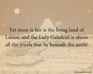 ... Lady Galadriel is above all the jewels that lie beneath the earth