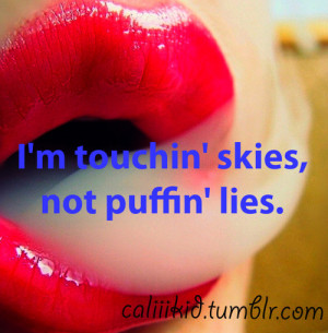 Touchin’ Skies, Not Puffin’ Lies ” ~ Smoking Quote