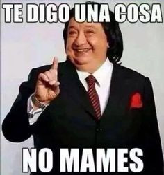 NO MAMES Y MAS...