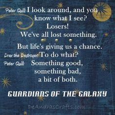 ... We've all lost something. A bit of both quote-Guardians of the Galaxy