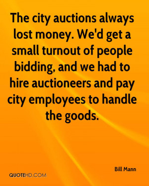 The city auctions always lost money. We'd get a small turnout of ...