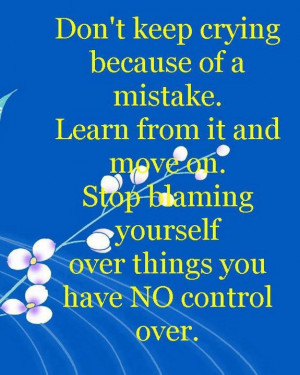 ... On, Stop Blaming Yourself Over Things You Have No Control Over