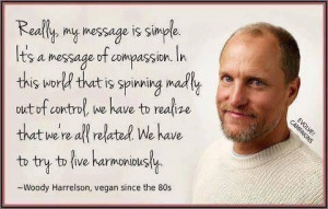 The good ... Woody Harrelson, vegan since the 80s