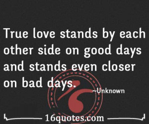 True love stands by each other side on good days and stands even ...