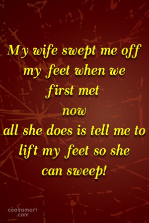 Funny Marriage Quotes Quote: My wife swept me off my feet...