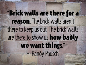 ... walls are there to show us how badly we want things. Randy Pausch