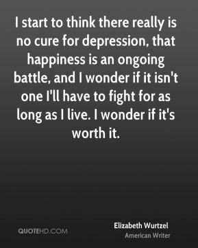 happiness is an ongoing battle and I wonder if it isn 39 t one I 39 ll ...