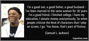 good son, a good father, a good husband - I've been married to ...