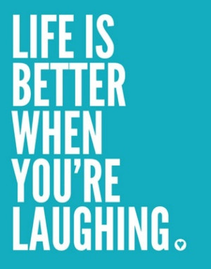 Lifes Better When Youre Laughing Quote Life is better when you're