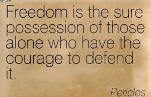 Freedom Is The Sure Possession Of Those Alone Who Have The Courage To ...