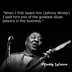 Muddy Waters on Johnny Winter...
