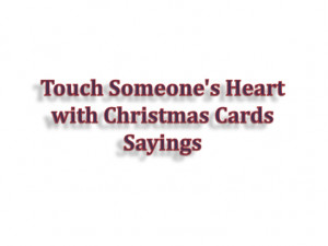 Touch someone's heart with christmas cards sayings