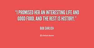 quote-Bob-Ehrlich-i-promised-her-an-interesting-life-and-12823.png