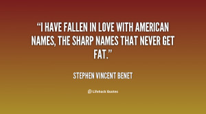 have fallen in love with American names, the sharp names that never ...